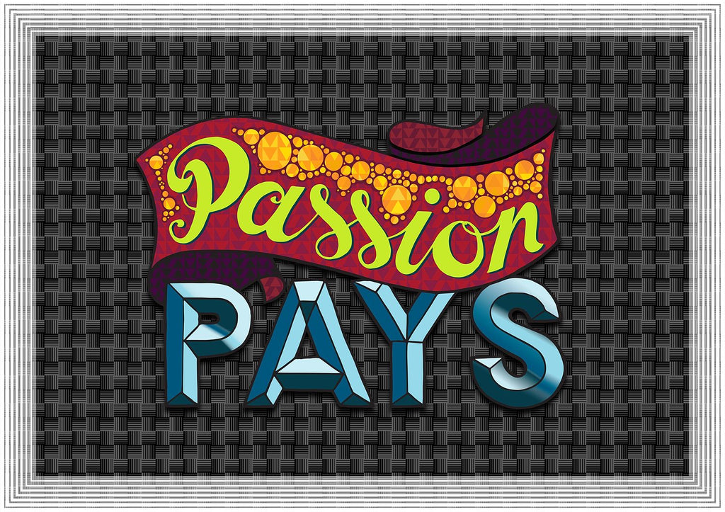 Passion Pays - Fine Art Print