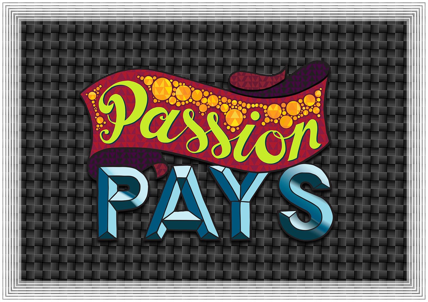 Passion Pays - Fine Art Print