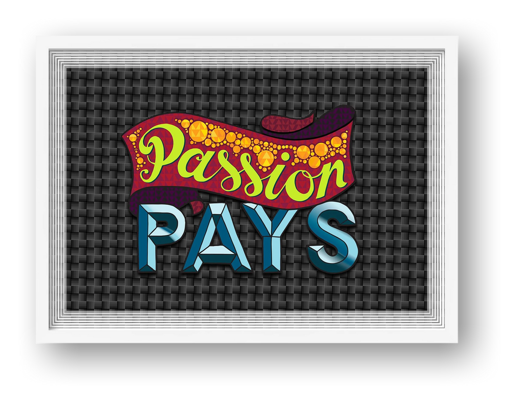 Passion Pays - Fine Art Print — framed