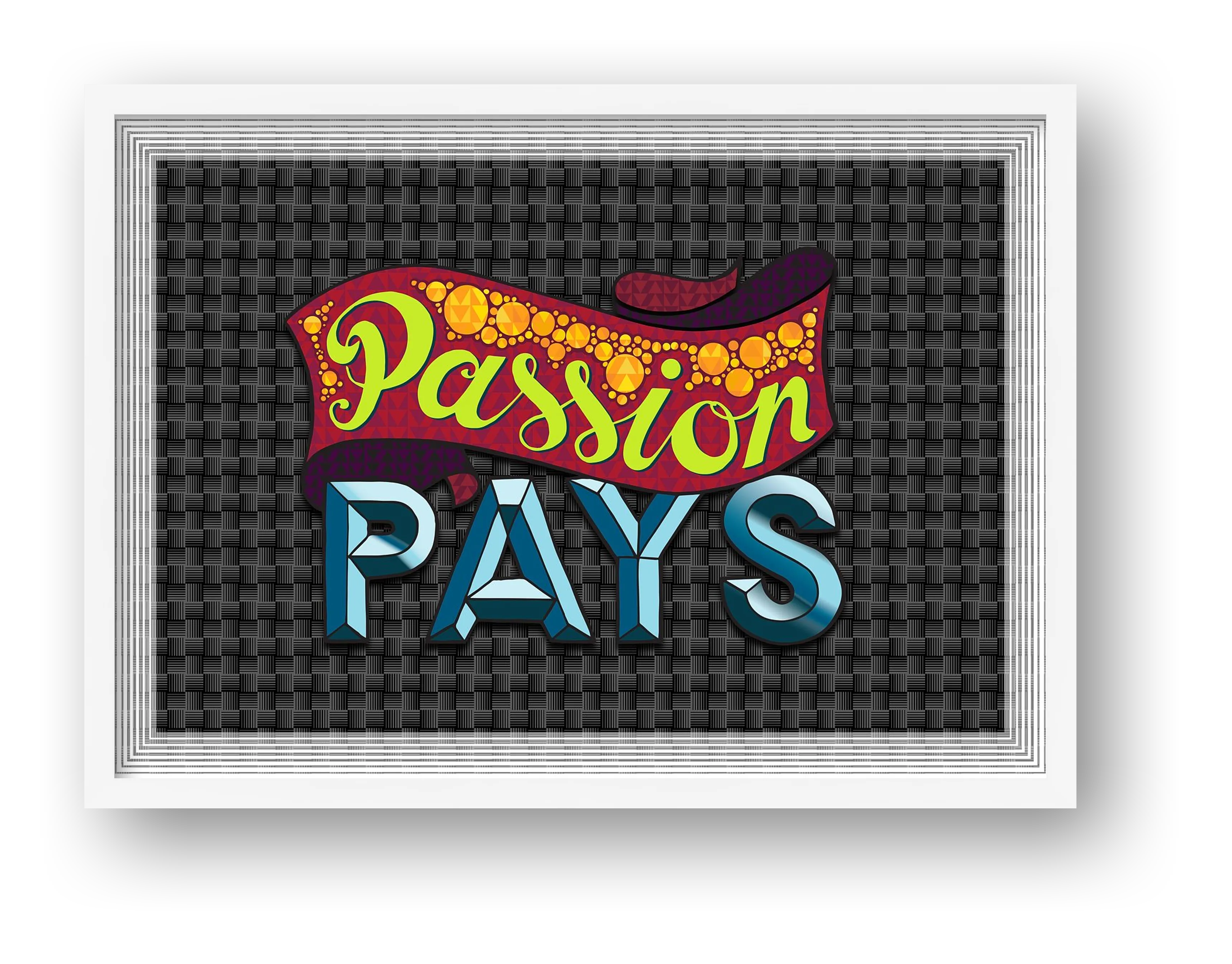 Passion Pays - Fine Art Print — framed